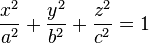 {x^2 \over a^2} + {y^2 \over b^2} + {z^2 \over c^2} = 1 \,