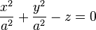 {x^2 \over a^2} + {y^2 \over a^2} - z = 0  \,