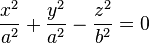 {x^2 \over a^2} + {y^2 \over a^2} - {z^2 \over b^2} = 0 \,
