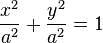 {x^2 \over a^2} + {y^2 \over a^2} = 1  \,